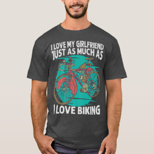 I Love My Girlfriend Just As Much As I Love Biking T-Shirt