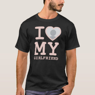I Love My Girlfriend More Than Ever Photo Pink T-Shirt