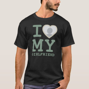 I Love My Girlfriend More Than Ever Photo Sage T-Shirt