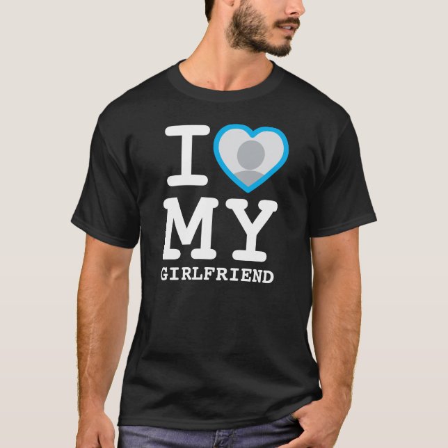 I Love My Girlfriend More Than Ever Photo T-Shirt (Front)