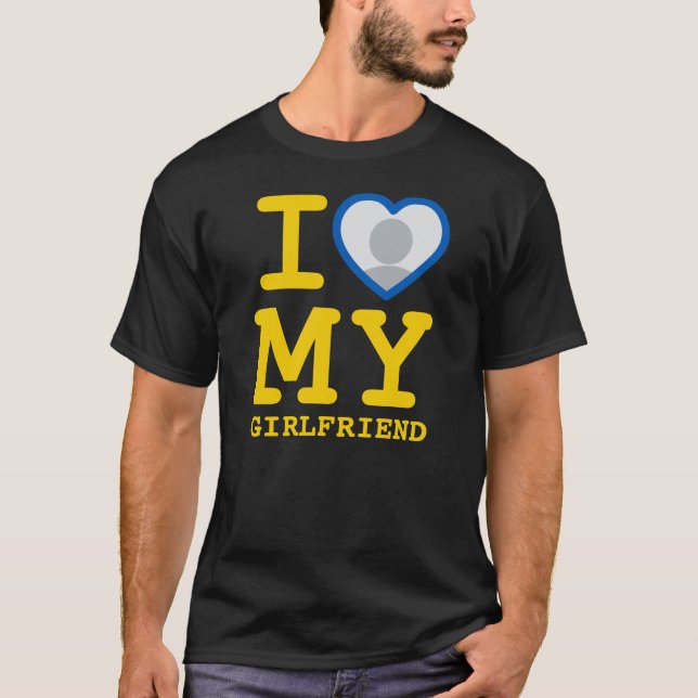 I Love My Girlfriend More Than Ever Photo T-Shirt (Front)
