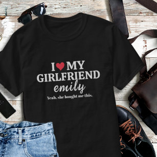 I Love My Girlfriend Name Custom Funny Boyfriend T-Shirt