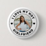 I Love My Girlfriend Personalised Photo Button<br><div class="desc">Personalised "I Love my Hot Girlfriend" custom text and photo button design so you can create your own "I love my girlfriend" swag gift. Colours and fonts can be edited, just use the Design Tool for full design control. This style is perfect for a simple, minimal, more understated and cute...</div>