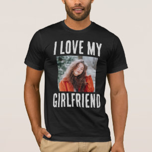 I LOVE MY GIRLFRIEND PHOTO CUSTOM T-SHIRT