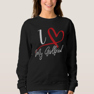 I Love My Girlfriend Red Heart Couples Valentines  Sweatshirt