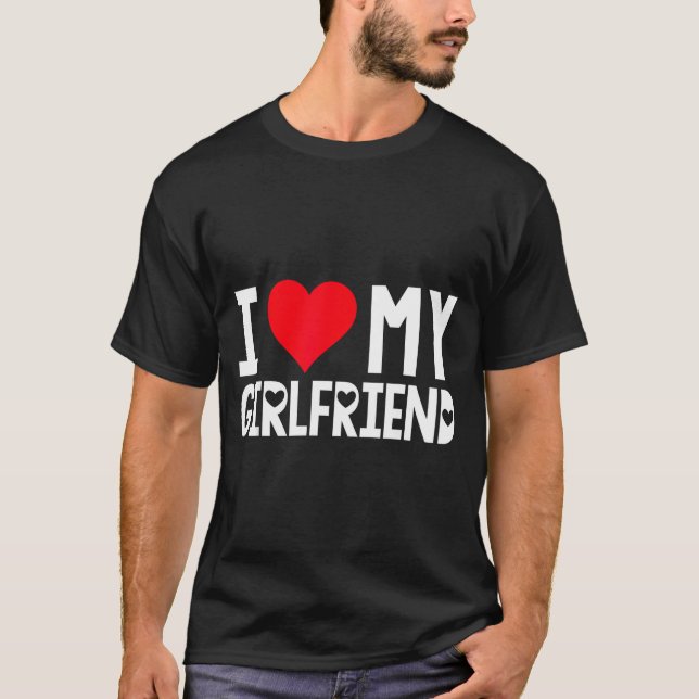 I Love My Girlfriend Shirt I Heart Girlfriend Love (Front)