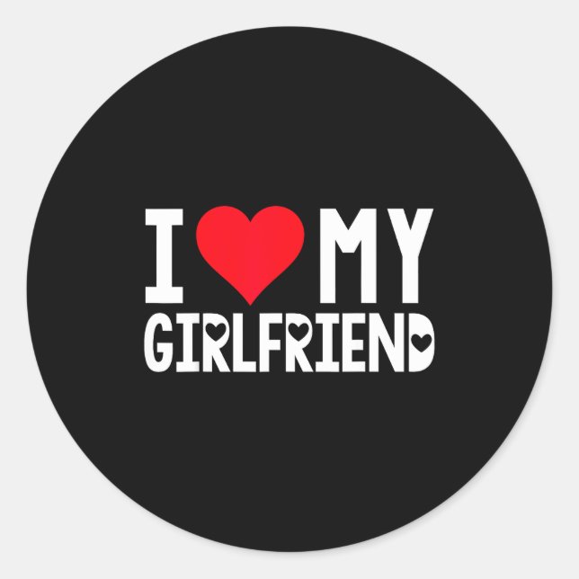 I Love My Girlfriend Shirt I Heart Girlfriend Love Classic Round Sticker (Front)