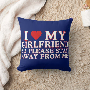 I Love My Girlfriend So Please Stay Away From Me Cushion