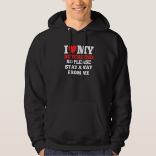 I Love My Girlfriend So Stay Away I Love My Girlfr Hoodie