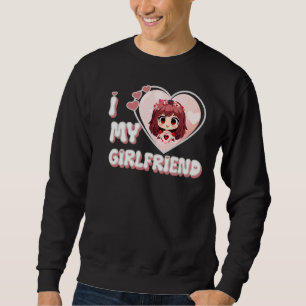 I love my girlfriend sweatshirt