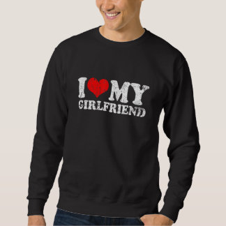 I Love My Girlfriend Sweatshirt