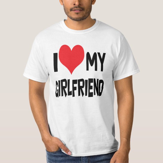 I love my girlfriend T-Shirt (Front)