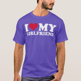 I love my girlfriend T-Shirt