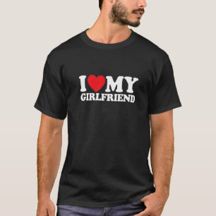 I Love My Girlfriend T-Shirt