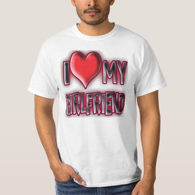 I love my girlfriend T-Shirt (Front)