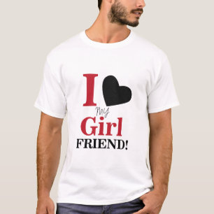 I Love My Girlfriend T-Shirt