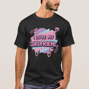 I love my girlfriend T-Shirt