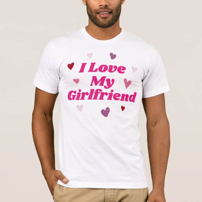 I Love My Girlfriend T-Shirt (Front)