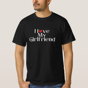 I love my girlfriend T-Shirt