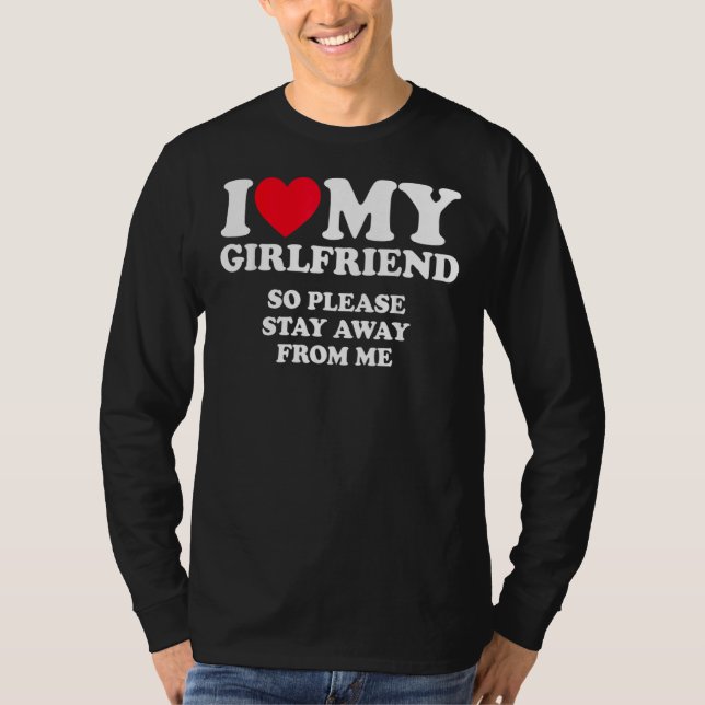 I Love My Girlfriend T-Shirt (Front)
