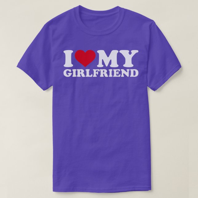 I love my girlfriend  T-Shirt (Design Front)