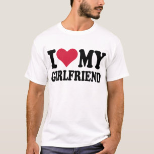 I love my girlfriend T-Shirt