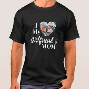I Love My Girlfriend's Mum Custom Photo T-Shirt