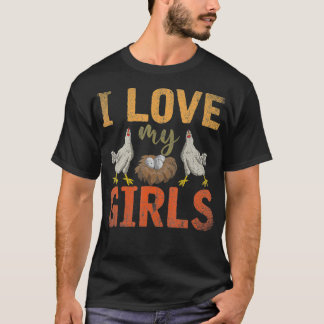 I Love My Girls Funny Farm Bird Animal Farmer Gift T-Shirt