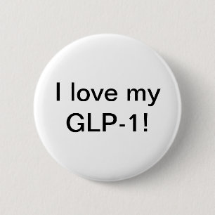 I love my GLP-1 6 Cm Round Badge