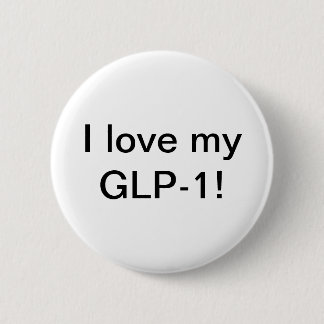 I love my GLP-1 6 Cm Round Badge