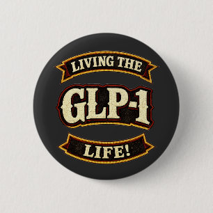I Love My GLP-1s/Live the GLP-1 life  6 Cm Round Badge