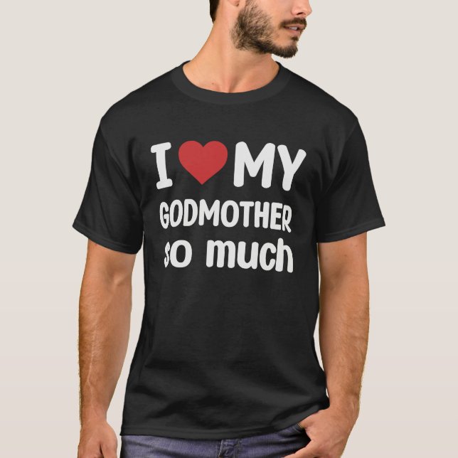 I Love My Godmother So Much  I Heart My Godmother T-Shirt (Front)