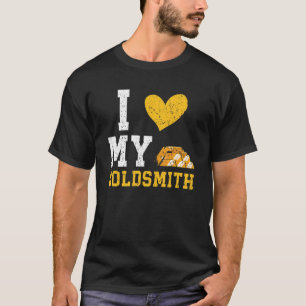 I Love My Goldsmith Goldsmithing Jewelry Making Je T-Shirt