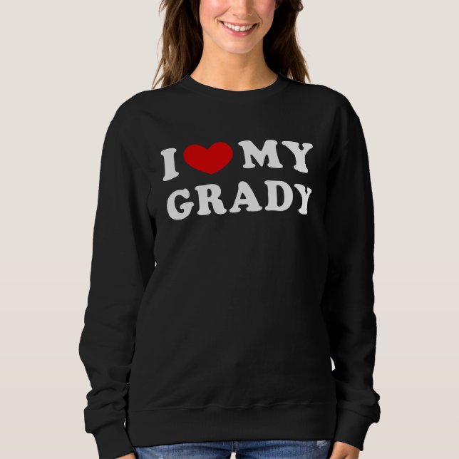 I Love My Grady I Heart My Grady Sweatshirt (Front)