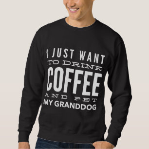 I Love My Granddog Drink Coffee Sweatshirt