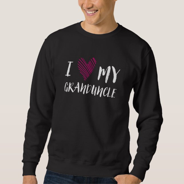 I Love My Granduncle Family Outfit Relatives Costu Sweatshirt (Front)