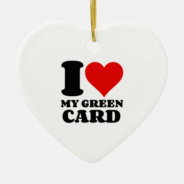 I LOVE MY GREEN CARD CERAMIC ORNAMENT (Front)