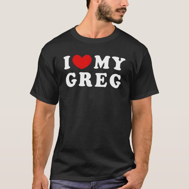 I Love My Greg I Heart My Greg T-Shirt (Front)