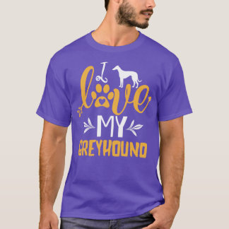 I Love My Greyhound Funny Greyhound Lover Gift  T-Shirt