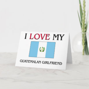 I Love My Guatemalan Girlfriend Card
