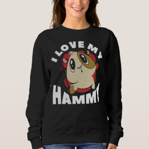 I Love My Hammy Cute Hamsters For A Hamster  1 Sweatshirt