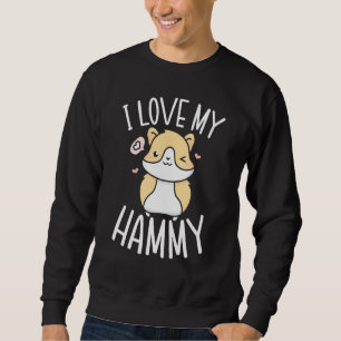 I Love My Hammy Hamster Owner Fluffy Rodent Pet  1 Sweatshirt