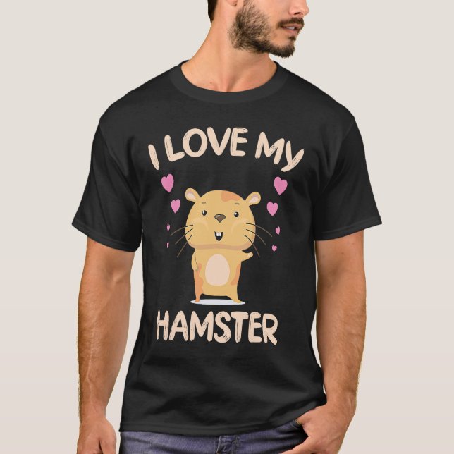 I Love My Hamster  Hamster Owner Rodent Saying T-Shirt (Front)