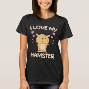I Love My Hamster Hamster Owner Rodent Saying T-Shirt