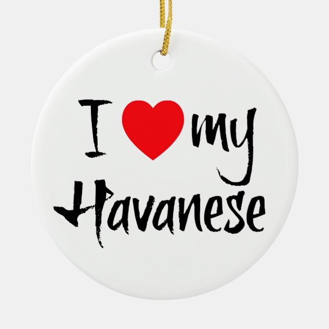 I Love My Havanese Ceramic Ornament (Front)