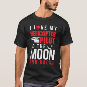 I Love My Helicopter Pilot To Moon Back Wife T-Shirt