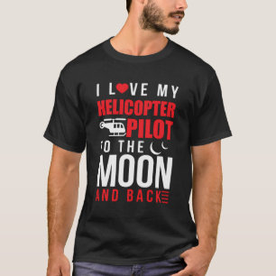 I Love My Helicopter Pilot To Moon Back Wife T-Shirt