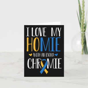 I Love My Homie With An Extra Chromie Down Syndrom Card