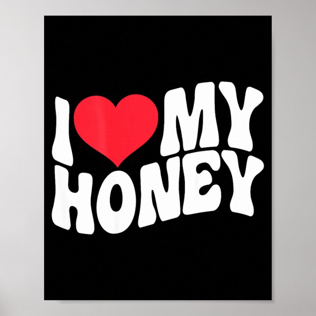 I Love My Honey Funny Says In Love (back Print)  Poster (Front)