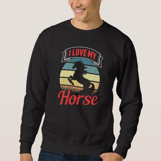 I Love My Horse Equestrian Riding  Rider Sweatshirt (Front)